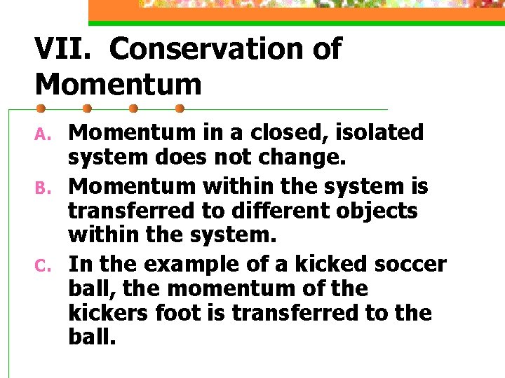 VII. Conservation of Momentum A. B. C. Momentum in a closed, isolated system does