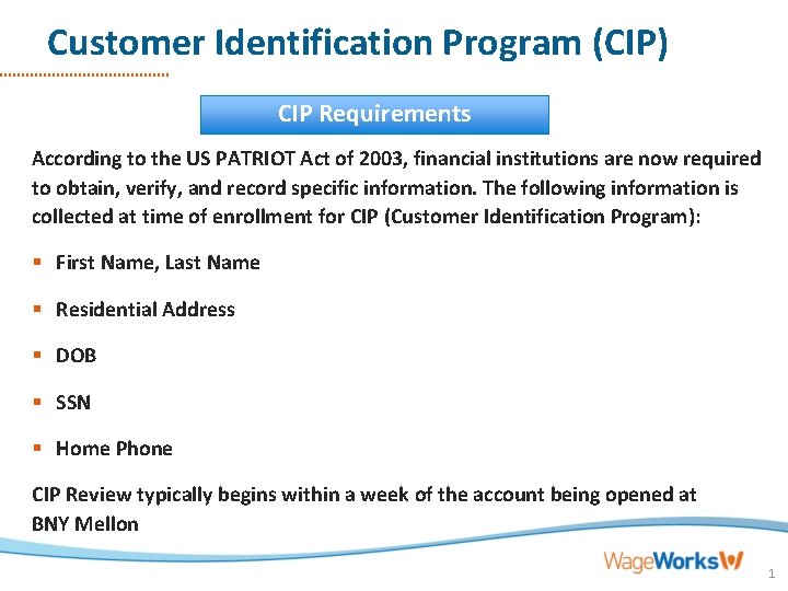 Customer Identification Program (CIP) CIP Requirements According to the US PATRIOT Act of 2003,