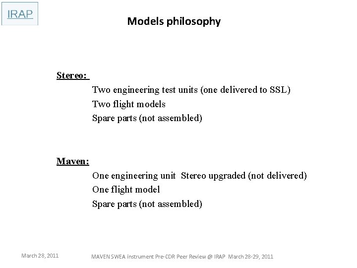 Models philosophy Stereo: Two engineering test units (one delivered to SSL) Two flight models