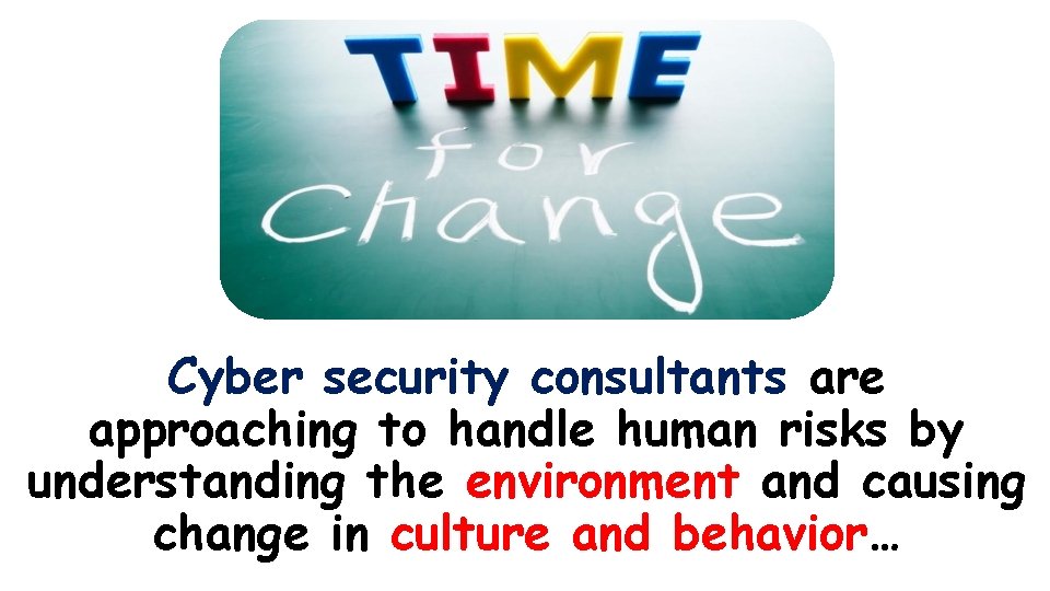 Cyber security consultants are approaching to handle human risks by understanding the environment and