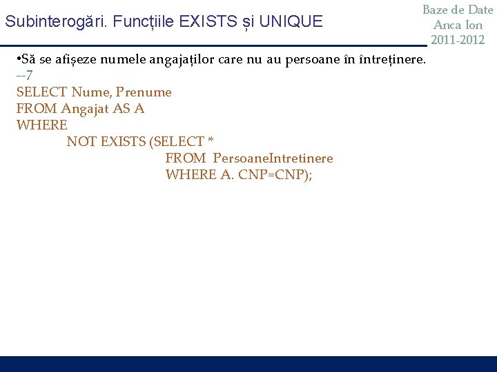 Subinterogări. Funcțiile EXISTS și UNIQUE Baze de Date Anca Ion 2011 -2012 • Să Subinterogări. Funcțiile EXISTS și UNIQUE Baze de Date Anca Ion 2011 -2012 • Să