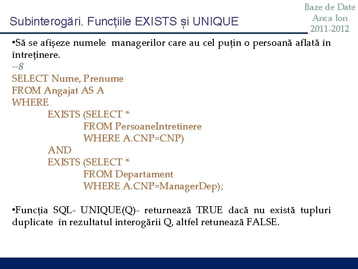 Subinterogări. Funcțiile EXISTS și UNIQUE Baze de Date Anca Ion 2011 -2012 • Să