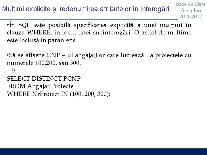 Mulțimi explicite și redenumirea atributelor în interogări Baze de Date Anca Ion 2011 -2012 Mulțimi explicite și redenumirea atributelor în interogări Baze de Date Anca Ion 2011 -2012