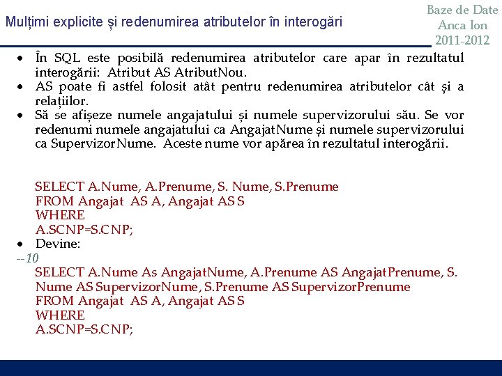 Mulțimi explicite și redenumirea atributelor în interogări Baze de Date Anca Ion 2011 -2012 Mulțimi explicite și redenumirea atributelor în interogări Baze de Date Anca Ion 2011 -2012