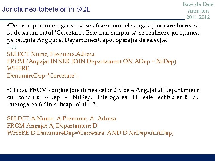 Joncțiunea tabelelor în SQL Baze de Date Anca Ion 2011 -2012 • De exemplu,
