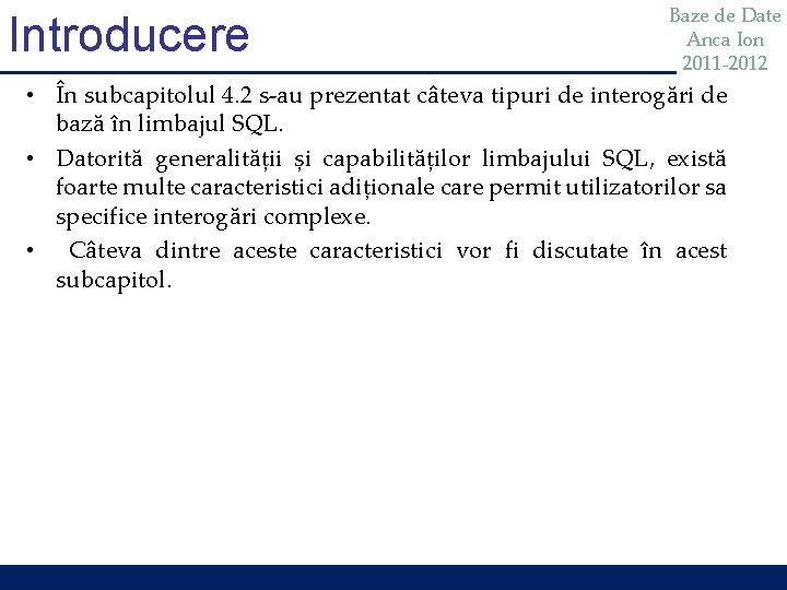 Introducere Baze de Date Anca Ion 2011 -2012 • În subcapitolul 4. 2 s-au