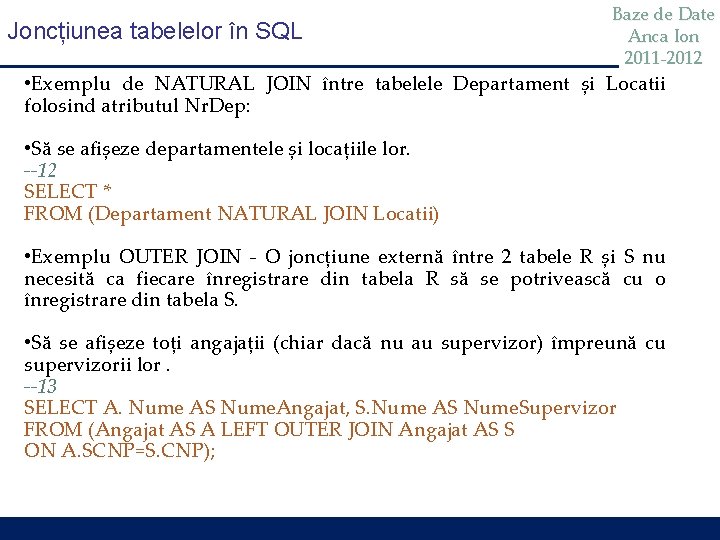 Joncțiunea tabelelor în SQL Baze de Date Anca Ion 2011 -2012 • Exemplu de