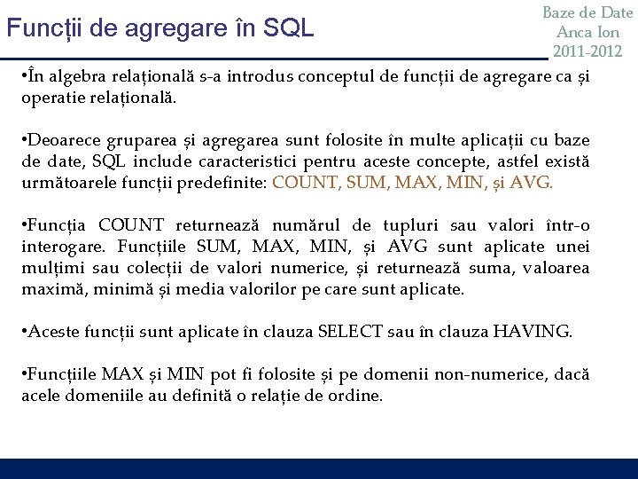 Funcții de agregare în SQL Baze de Date Anca Ion 2011 -2012 • În Funcții de agregare în SQL Baze de Date Anca Ion 2011 -2012 • În