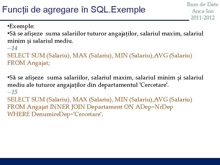 Funcții de agregare în SQL. Exemple Baze de Date Anca Ion 2011 -2012 •