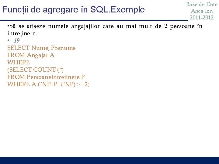 Funcții de agregare în SQL. Exemple Baze de Date Anca Ion 2011 -2012 •