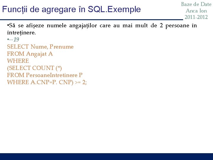 Funcții de agregare în SQL. Exemple Baze de Date Anca Ion 2011 -2012 • Funcții de agregare în SQL. Exemple Baze de Date Anca Ion 2011 -2012 •