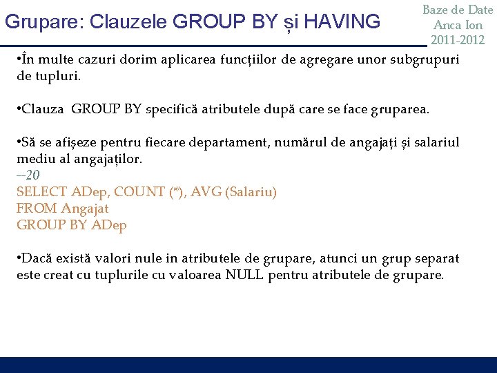 Grupare: Clauzele GROUP BY și HAVING Baze de Date Anca Ion 2011 -2012 •
