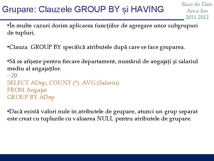 Grupare: Clauzele GROUP BY și HAVING Baze de Date Anca Ion 2011 -2012 • Grupare: Clauzele GROUP BY și HAVING Baze de Date Anca Ion 2011 -2012 •