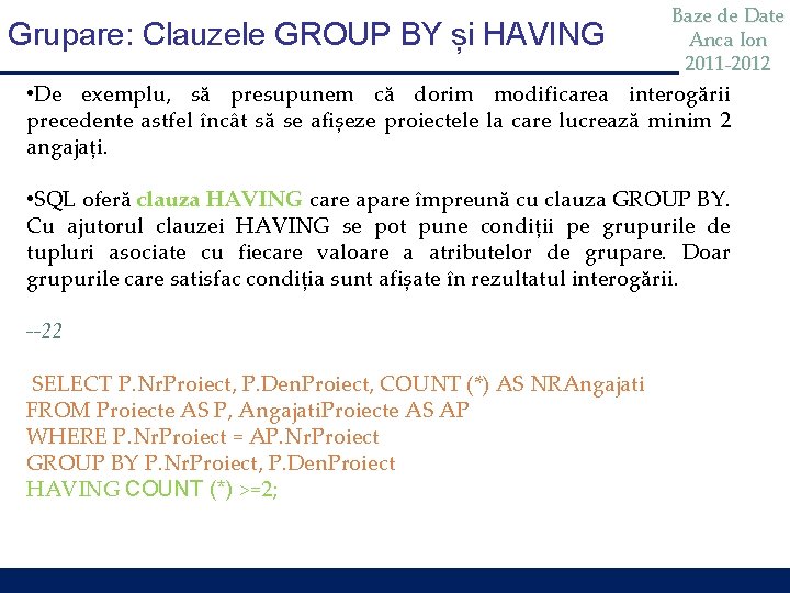 Grupare: Clauzele GROUP BY și HAVING Baze de Date Anca Ion 2011 -2012 • Grupare: Clauzele GROUP BY și HAVING Baze de Date Anca Ion 2011 -2012 •