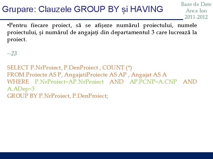 Grupare: Clauzele GROUP BY și HAVING Baze de Date Anca Ion 2011 -2012 •