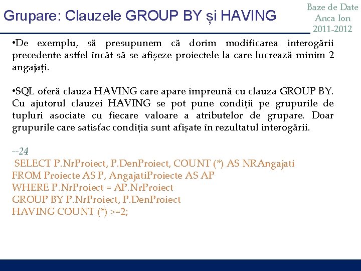 Grupare: Clauzele GROUP BY și HAVING Baze de Date Anca Ion 2011 -2012 •