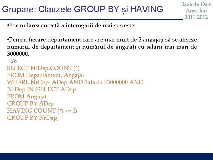 Grupare: Clauzele GROUP BY și HAVING Baze de Date Anca Ion 2011 -2012 •