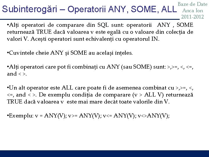 Subinterogări – Operatorii ANY, SOME, ALL Baze de Date Anca Ion 2011 -2012 •
