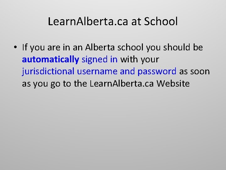 Learn. Alberta. ca at School • If you are in an Alberta school you