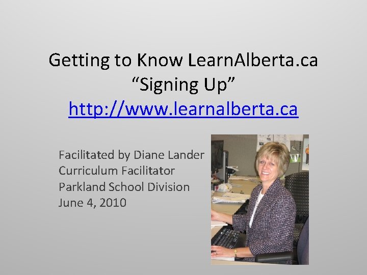 Getting to Know Learn. Alberta. ca “Signing Up” http: //www. learnalberta. ca Facilitated by