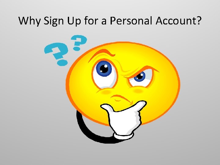 Why Sign Up for a Personal Account? 