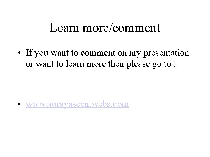 Learn more/comment • If you want to comment on my presentation or want to