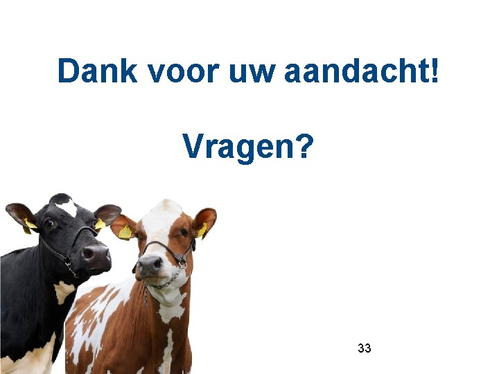 Dank voor uw aandacht! Vragen? 33 