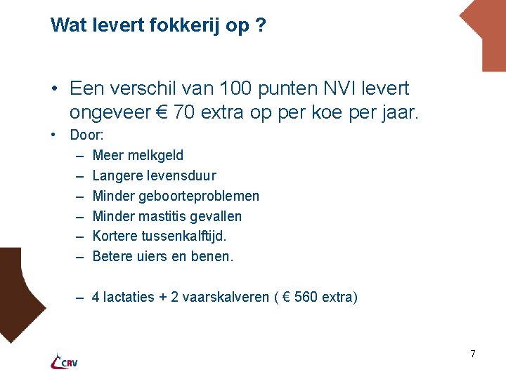 Wat levert fokkerij op ? • Een verschil van 100 punten NVI levert ongeveer