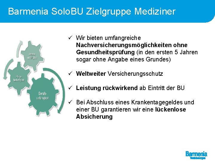 Barmenia Solo. BU Zielgruppe Mediziner ü Wir bieten umfangreiche Nachversicherungsmöglichkeiten ohne Gesundheitsprüfung (in den