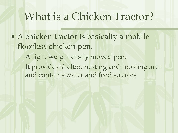 What is a Chicken Tractor? • A chicken tractor is basically a mobile floorless