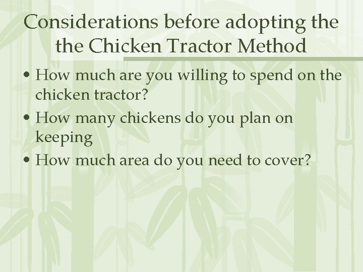 Considerations before adopting the Chicken Tractor Method • How much are you willing to