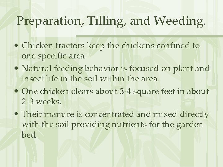 Preparation, Tilling, and Weeding. • Chicken tractors keep the chickens confined to one specific