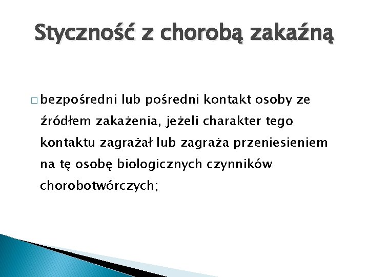 Styczność z chorobą zakaźną � bezpośredni lub pośredni kontakt osoby ze źródłem zakażenia, jeżeli