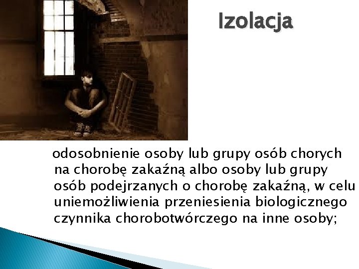 Izolacja odosobnienie osoby lub grupy osób chorych na chorobę zakaźną albo osoby lub grupy