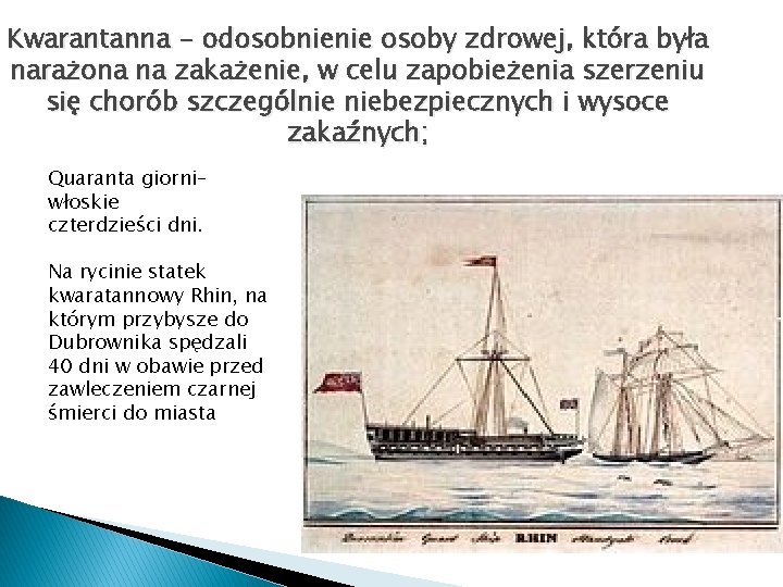 Kwarantanna - odosobnienie osoby zdrowej, która była narażona na zakażenie, w celu zapobieżenia szerzeniu