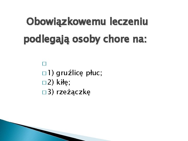 Obowiązkowemu leczeniu podlegają osoby chore na: � � 1) gruźlicę płuc; � 2) kiłę;