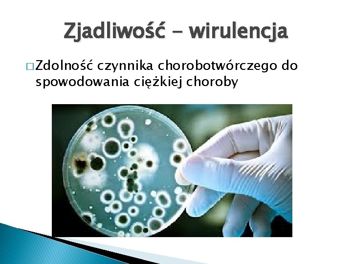 Zjadliwość - wirulencja � Zdolność czynnika chorobotwórczego do spowodowania ciężkiej choroby 