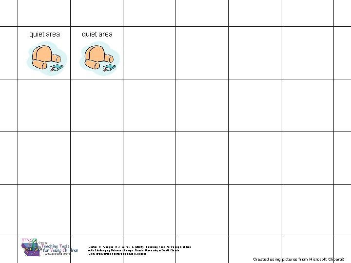 quiet area Lentini, R. , Vaughn, B. J. , & Fox, L. (2005). Teaching