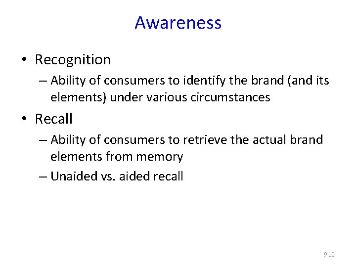 Awareness • Recognition – Ability of consumers to identify the brand (and its elements) Awareness • Recognition – Ability of consumers to identify the brand (and its elements)