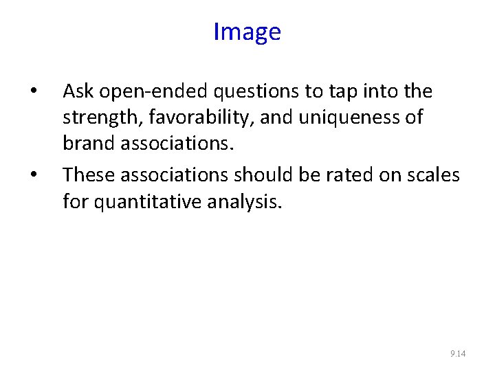 Image • • Ask open-ended questions to tap into the strength, favorability, and uniqueness Image • • Ask open-ended questions to tap into the strength, favorability, and uniqueness