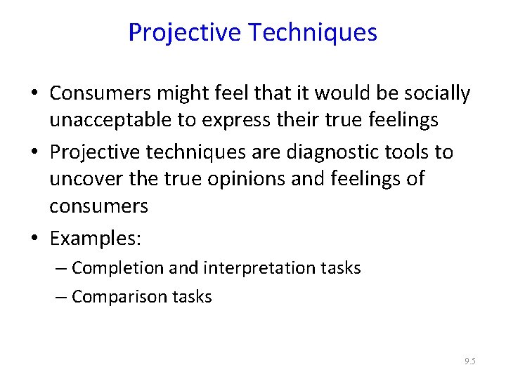 Projective Techniques • Consumers might feel that it would be socially unacceptable to express