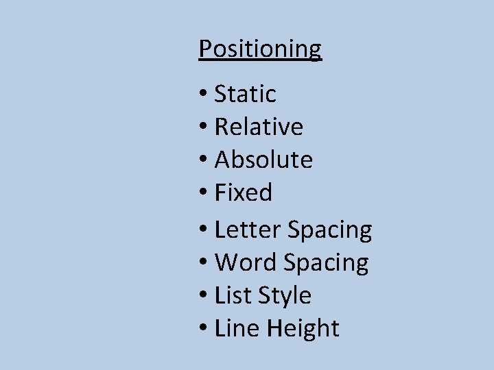 Positioning • Static • Relative • Absolute • Fixed • Letter Spacing • Word