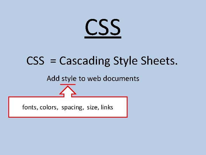 CSS = Cascading Style Sheets. Add style to web documents fonts, colors, spacing, size,