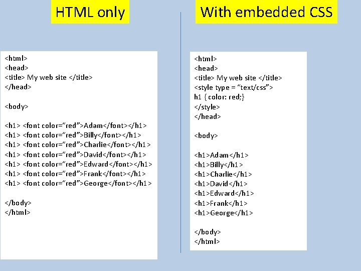 HTML only <html> <head> <title> My web site </title> </head> <body> <h 1> <font