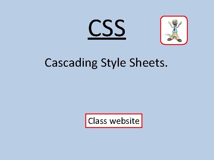 CSS Cascading Style Sheets. Class website 