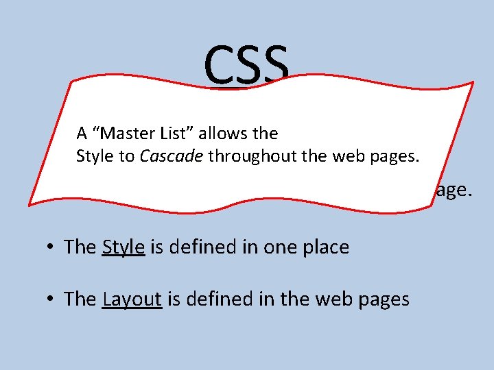 CSS A “Master List” allows the CSS = Cascade Cascading Style Sheets. Style to