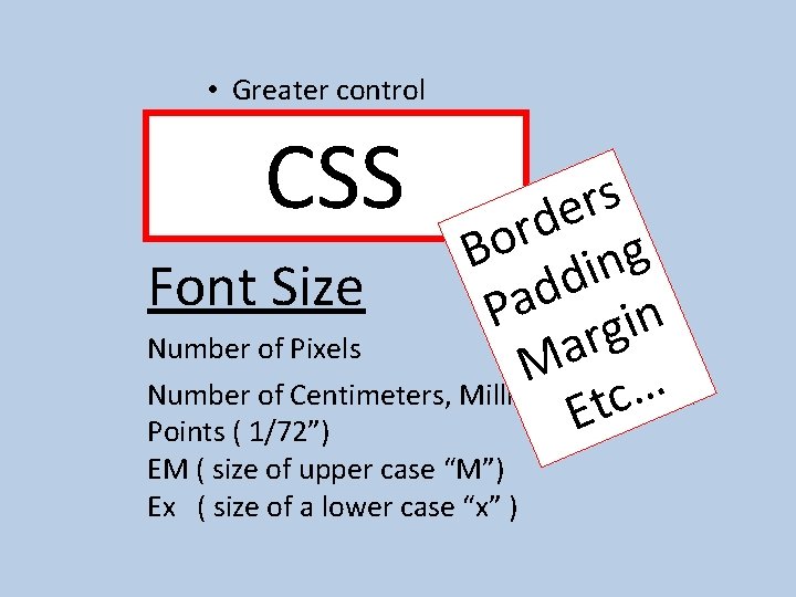  • Greater control CSS <font size=“ 1… 7”> s r e d r