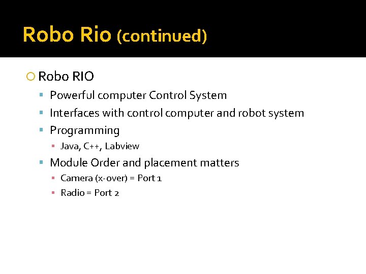 Robo Rio (continued) Robo RIO Powerful computer Control System Interfaces with control computer and