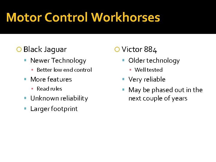 Motor Control Workhorses Black Jaguar Newer Technology ▪ Better low end control More features