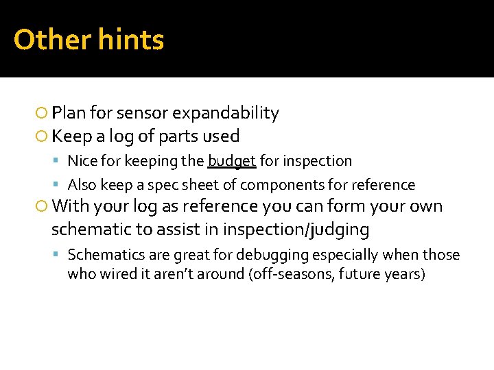 Other hints Plan for sensor expandability Keep a log of parts used Nice for
